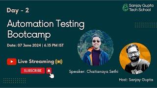 Day - 2 | Automation Testing Bootcamp | by Chaitanaya Sethi, QA Expert | Sanjay Gupta Tech School