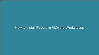 How to install Fedora in VMware Workstation