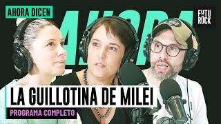 LA GUILLOTINA DE MILEI | PROGRAMA COMPLETO de AHORA DICEN con FLOR HALFON y NICO FIORENTINO