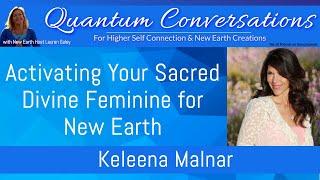 Activting Your Sacred Divine Feminine for New Earth with Keleena Malnar