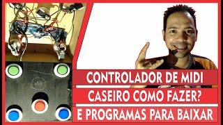 DETALHES, CONFIGURAÇÕES DO CONTROLADOR MIDI CASEIRO E PROGRAMAS