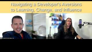 Navigating a Developer's Aversions to Learning, Change, and Influence