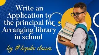 Write an Application to the principal for arranging library in school