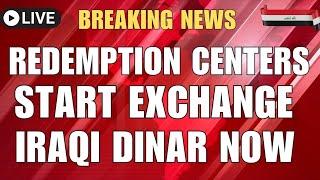 Breaking Redemption Centers Starts To Exchange Iraqi DinarIraqi Dinar News Today 