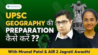 UPSC Geography Preparation Strategy जानिए AIR 2 से | Mrunal Patel & Jagrati Awasthi