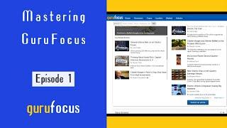 Mastering the GuruFocus Site: Episode 1