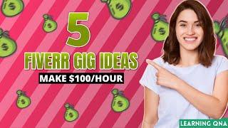 5 Best Fiverr Gig Ideas To Make $100/hr in 2022 (Make money on Fiverr)