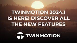 Twinmotion 2024.1 Preview 1 discover all the new features