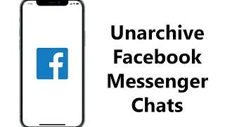 How To Unarchive Chats On Facebook Messenger