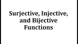 Surjective, Injective, and Bijective Functions