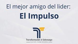 59 | El mejor amigo del líder: El Impulso - #Transformación & #Liderazgo