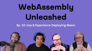 User Experience Deploying Wasm – Ep 10 – WebAssembly Unleashed