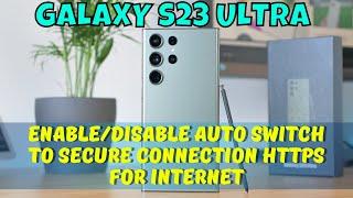 How to Enable/Disable Auto Switch To Secure Connection HTTPS For Internet Samsung Galaxy S23 Ultra