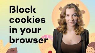 How to block cookies in your browser the right way