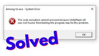 Fix Among Us.exe System Error-The code execution cannot proceed because UnityPlayer.dll not found