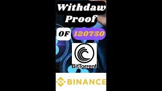 Withdraw Proof Of 120750 Bittorrent (BTTC ) In Binance ||Part 20 #shorts #youtubeshorts #shortsvideo