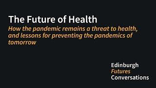 The Future of Health: Global conversations - How the pandemic remains a threat to health