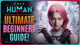 ONCE HUMAN - ULTIMATE BEGINNERS GUIDE!