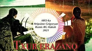 ARO-ka / Araik Apresyan ft Hripsime / Txur erazanq / Lchi apin / REMIX / RG Hakob