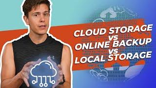 Cloud Storage vs Online Backup vs Local Storage: Which one is best?