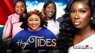 HIGH TIDES - Sonia Uche, Chinenye Nnebe, Ebube Obi, Chioma Nwosu 2024 Nollywood Drama Movie