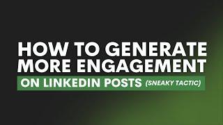 How to Generate more Engagement on LinkedIn Posts (Sneaky Tactic)