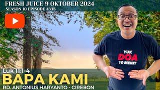 Bapa Kami - Fresh Juice 9 Oktober  2024 - RD. Antonius Haryanto - Cirebon