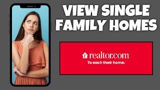 How To View Single Family Homes On Realtor.com | Step By Step Guide - Realtor.com Tutorial