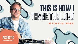 This Is How I Thank The Lord (Mosaic MSC) | Acoustic Guitar Lesson | Worship Tutorial | How To Play