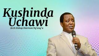 Arch Bishop Harrison Ng'ang'a - Kushinda Uchawi