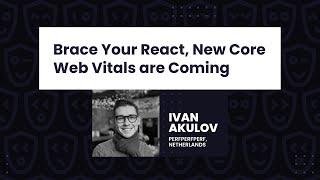 Brace Your React, New Core Web Vitals are Coming - Ivan Akulov, React Day Berlin 2023