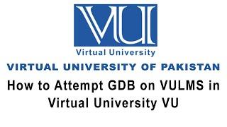 How to Attempt GDB on VULMS in Virtual University of Pakistan VU | FAST Science Academy |