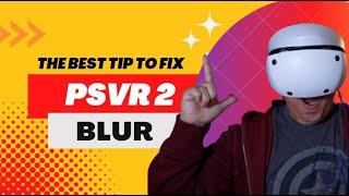 PSVR2: Blur Fixes