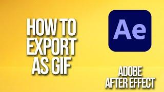 How To Export As Gif Adobe After Effects Tutorial