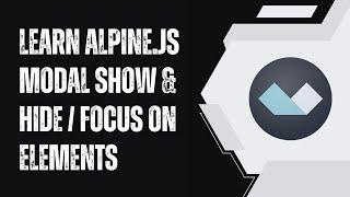 Javascript - Learn Alpine.JS Modal Show and Hide / Focus on elements