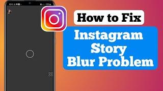 Instagram Story Blur Problem | Instagram Story Photo Blur Problem | Instagram Story Problem