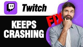 How To Fix Twitch App Keeps Crashing | Easy Quick Solution