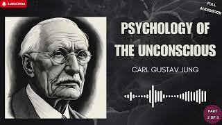 PSYCHOLOGY OF THE UNCONSCIOUS - CARL JUNG | FULL LENGTH AUDIOBOOK (PART 2/3)