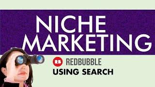 NICHE MARKETING - Using Redbubble Search