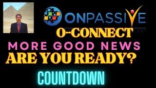 #ONPASSIVE |NEW UPDATE: O-CONNECT: MORE GOOD NEWS | COUNTDOWN : GLOBAL COMMERCIAL LAUNCH