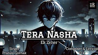 Tera Nasha ( ek zeher ) New Track | Hindi Song | D.k × Pranay | #dkmusicproductions #teranasha #lofi