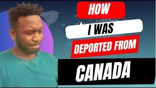 How i was deported from Canada. My short story