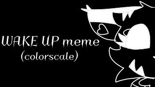 WAKE UP meme (colorscale - ft: Xanadu, Phantom, Spore, & Amarnth)