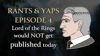 The Lord of the Rings would NOT get published today  Rants & Yaps Episode Four