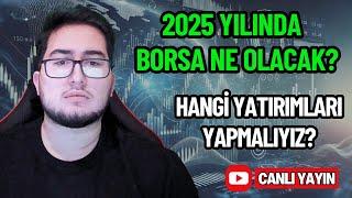 2025 YILINDA BORSA NE OLACAK? | HANGİ YATIRIMLARI YAPMALIYIZ? | SORU-CEVAP