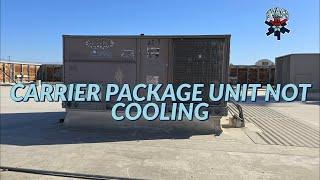 THE CARRIER PACKAGE UNIT IS NOT COOLING