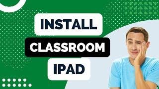 How to Install Google ClassRooms on Ipad Tutorial