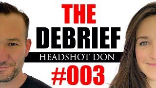 The Debrief with Shawn and Katie: #003 Headshot Don