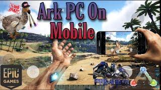 Ark Survival Evolved PC on Mobile Phone