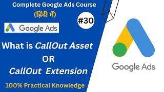 Google Ads Call Out Asset/Extension Explained | Google Ads Assets Or Extensions | Google Ads Course